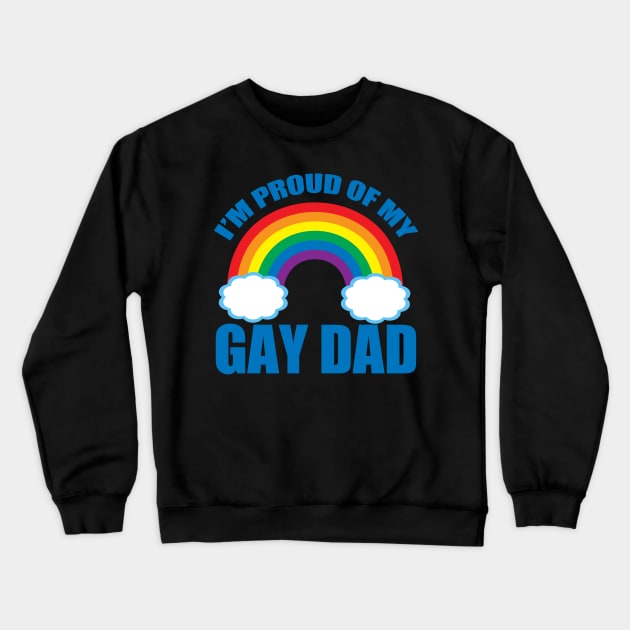 I'm Proud of My Gay Dad Crewneck Sweatshirt by epiclovedesigns